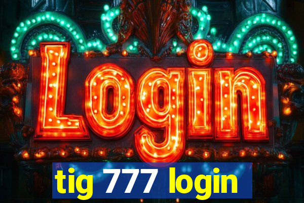 tig 777 login